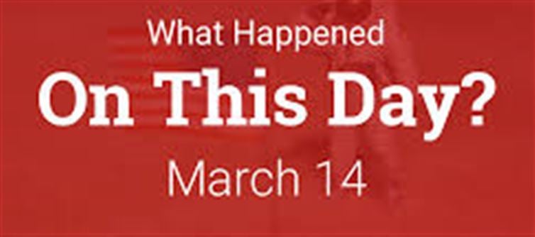 What happened on 14 March in history?