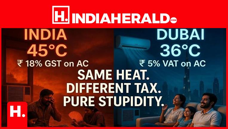 DUBAI AT 36°C PAYS 5% TAX ON AC – INDIA AT 45°C PAYS 18% GST AND WE CALL THIS GOVERNANCE?