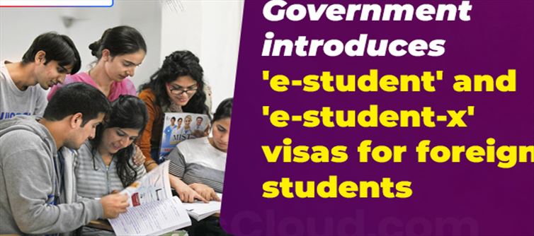 'e-student visa' and 'e-student-X visa' been launched by Central Government