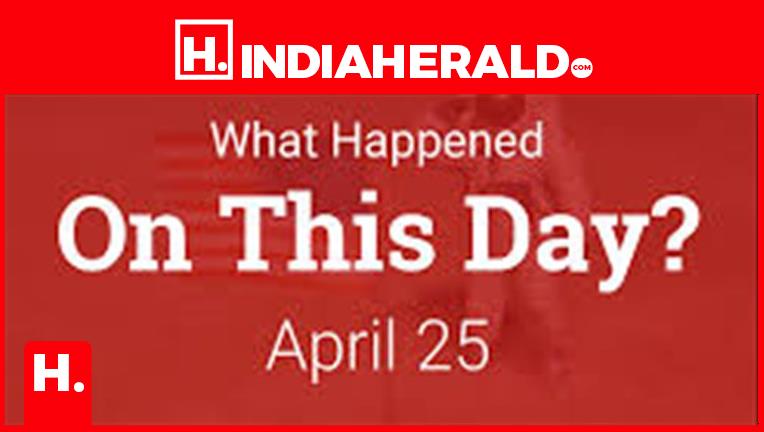 What happened on 25 April in history?