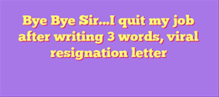 The person who resigned in 3 words..! World Famous..!
